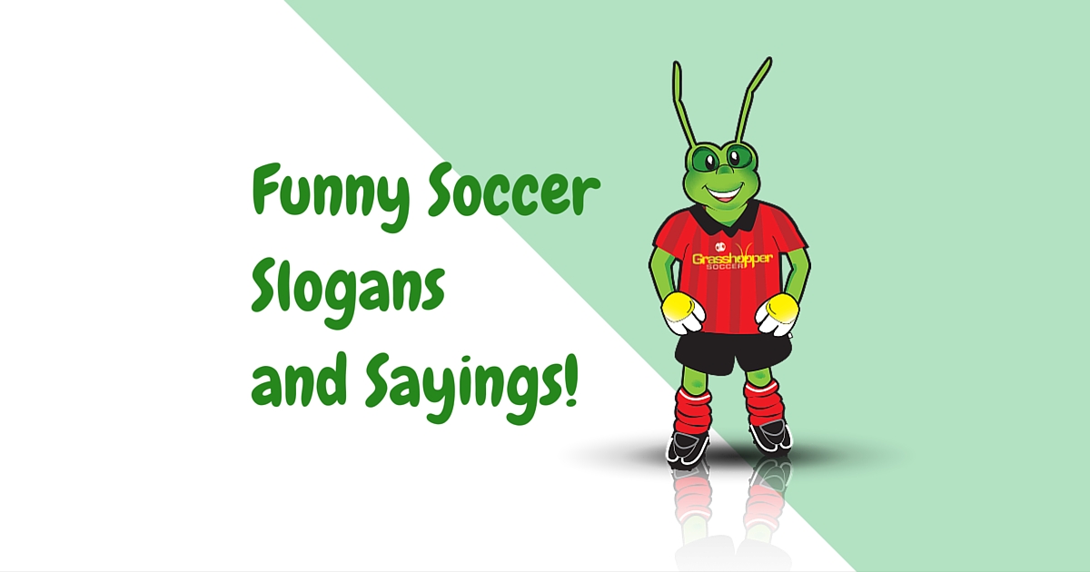 15 funny soccer slogans - Grasshopper Soccer